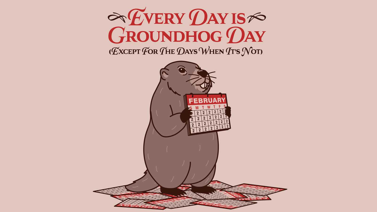 Every Day Is Groundhog Day (Except for the Days When It’s Not) cover art